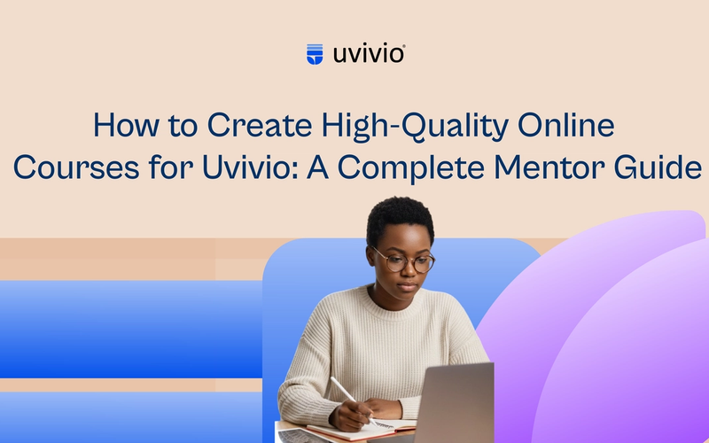 How to Create High-Quality Online Courses for Uvivio: A Complete Mentor Guide