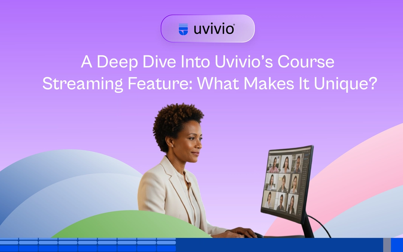 Deep Dive Into Uvivio’s Course Streaming Feature: Benefits, Functionality & Unique Advantages