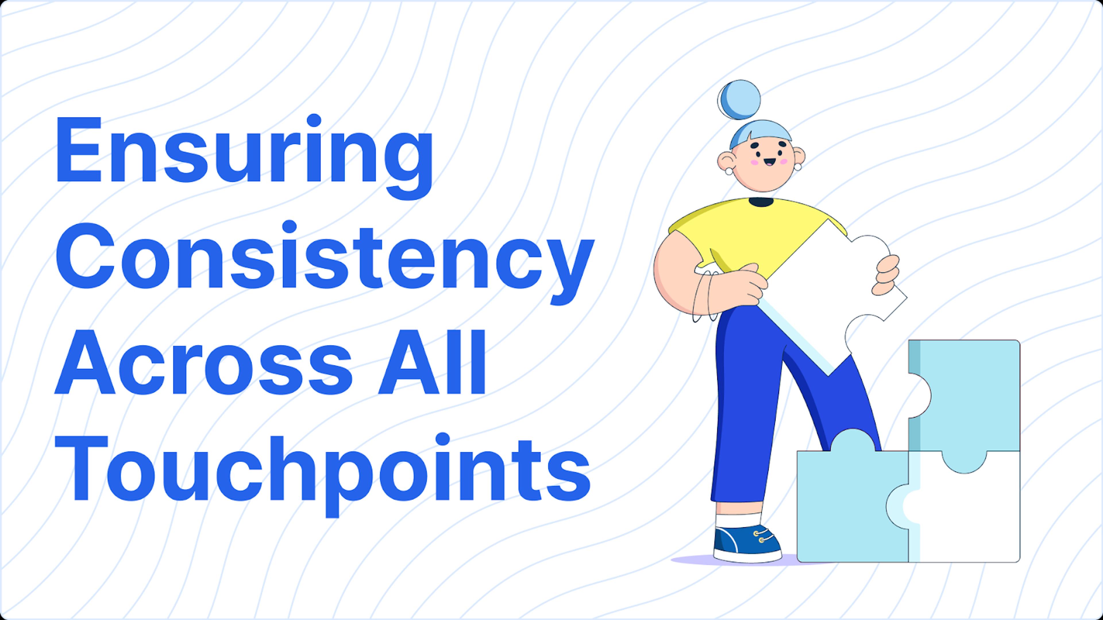 Ensuring Consistency Across All Touchpoints