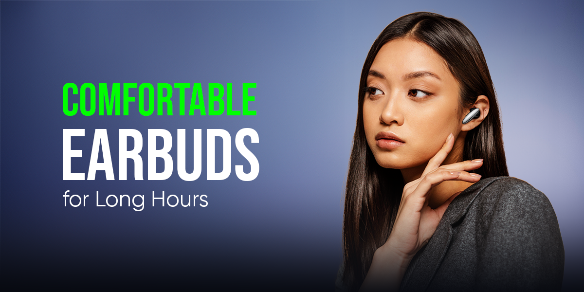 Comfortable Earbuds for Long Hours
