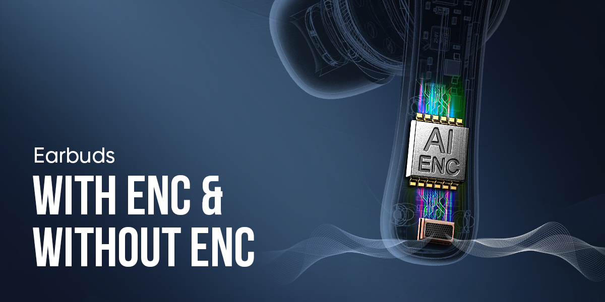 What To Choose? ENC or Without ENC Earbuds?