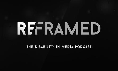 The logo for Reframed with the words 'the disability in media podcast' on a black background