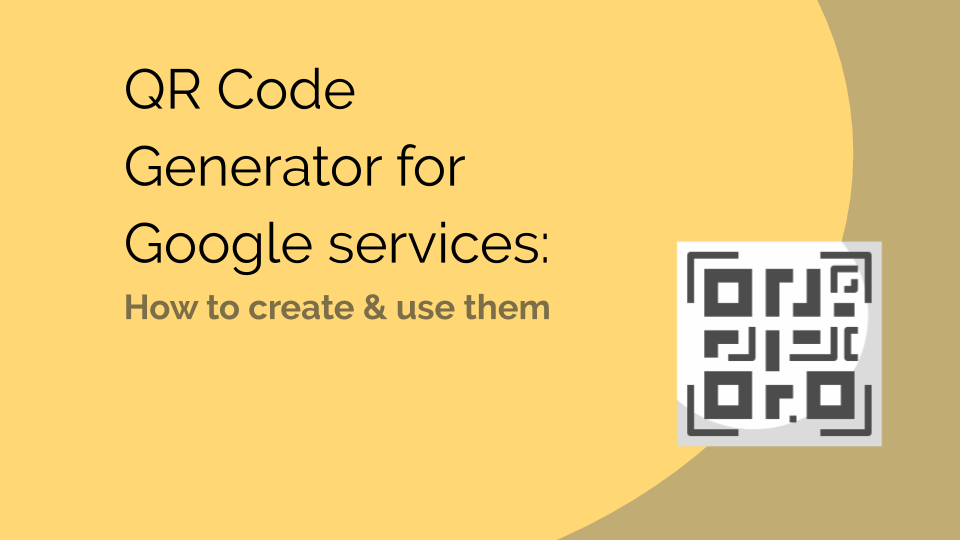 QR Code Generator for Google Services: How to create & use them