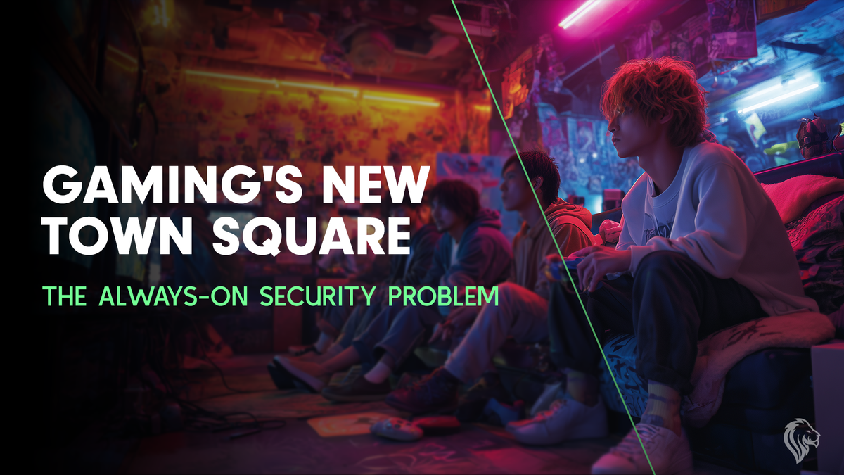 Gaming’s New Town Square: The Always-On Security Problem