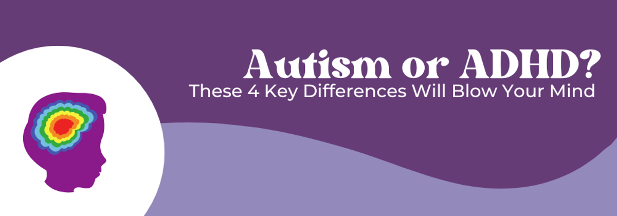 Autism Or Adhd These 4 Key Differences Will Blow Your Mind