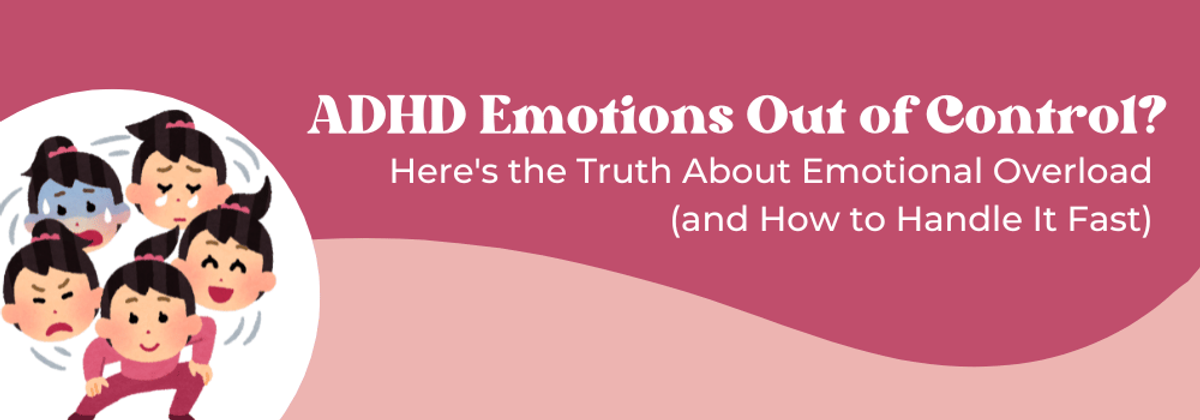ADHD Emotional Overload: Why It Happens & How to Cope