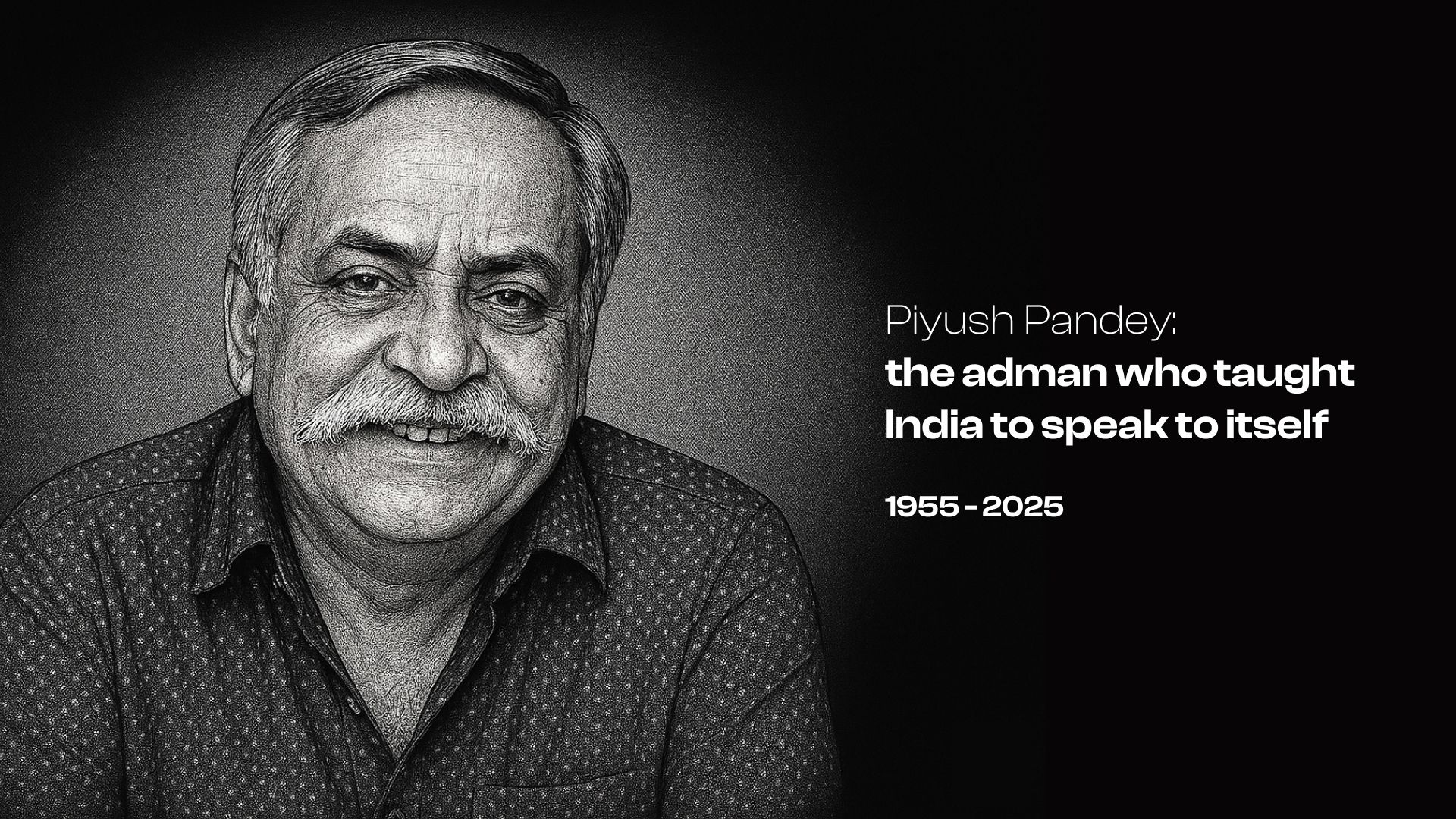 Piyush Pandey: The Adman Who Taught India To Speak To Itself