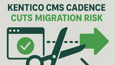 Kentico CMS Cadence Cuts Migration Risk