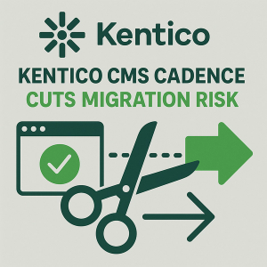 Kentico CMS Cadence Cuts Migration Risk