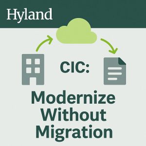 Hyland Content Innovation Cloud: Modernize Without Migration