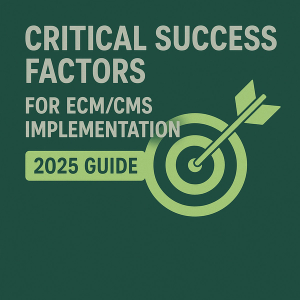 Critical Success Factors for ECM/CMS Implementation (2025 Guide)