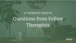 A Therapist Reacts to Questions from Fellow Therapists