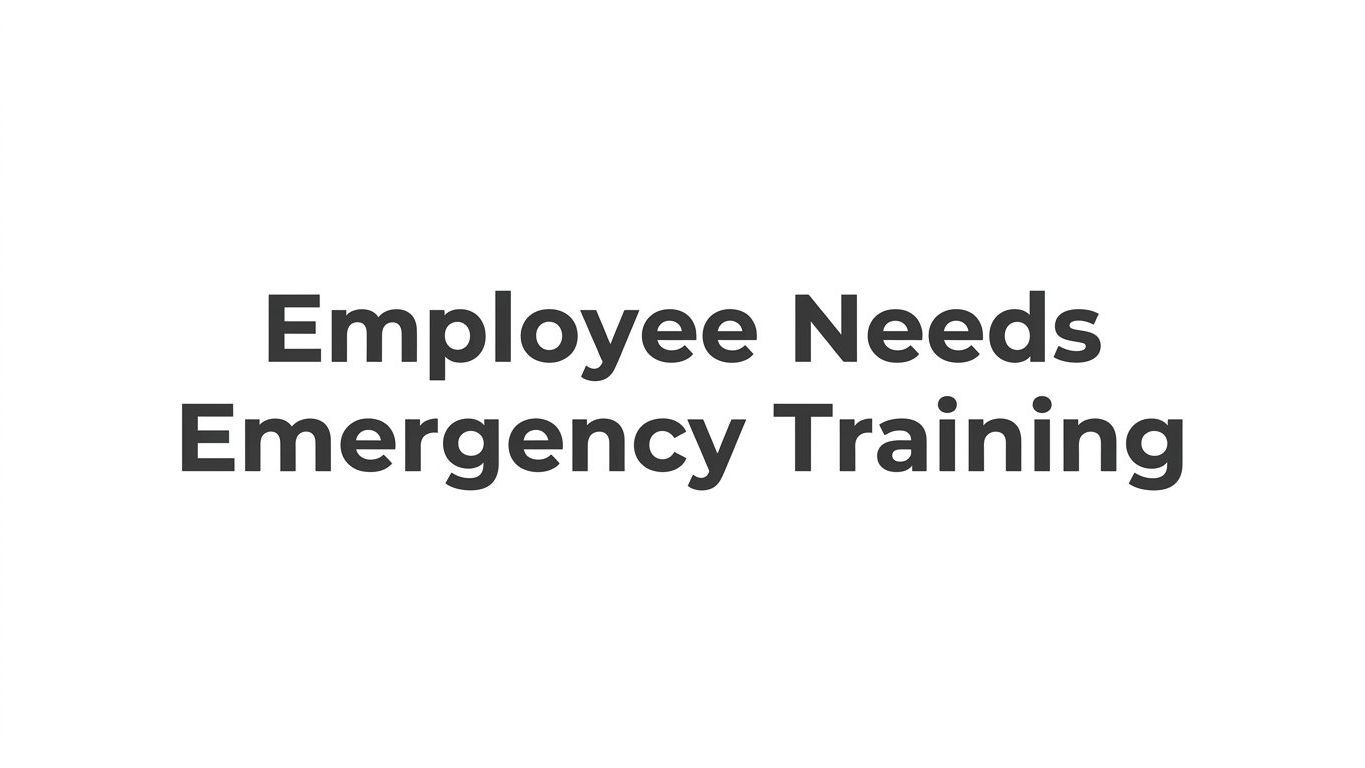 When an Employee Needs Emergency Training: A Complete Guide for Employers and Safety Coordinators