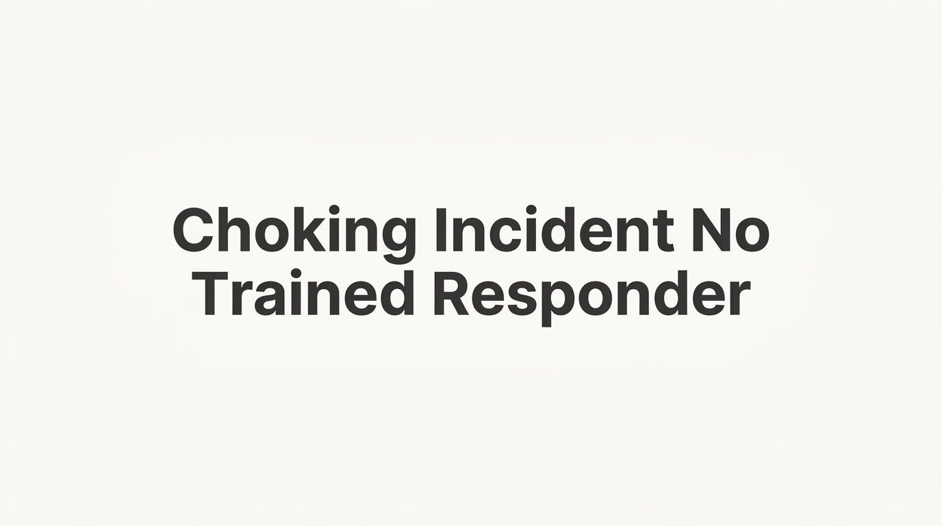 Choking Incident, No Trained Responder: What to Do Until Help Arrives