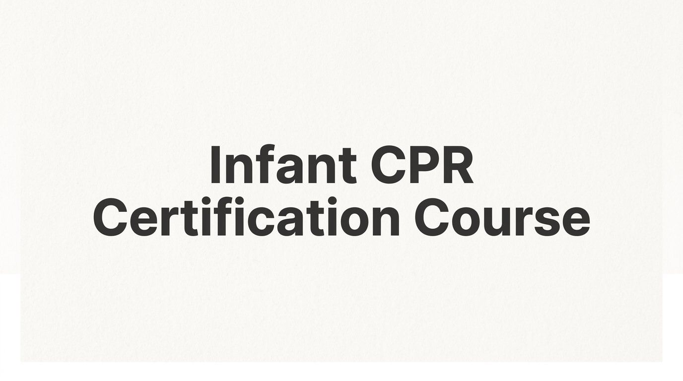 Infant CPR Certification Course: What It Covers, Who Needs It, and How to Get Certified