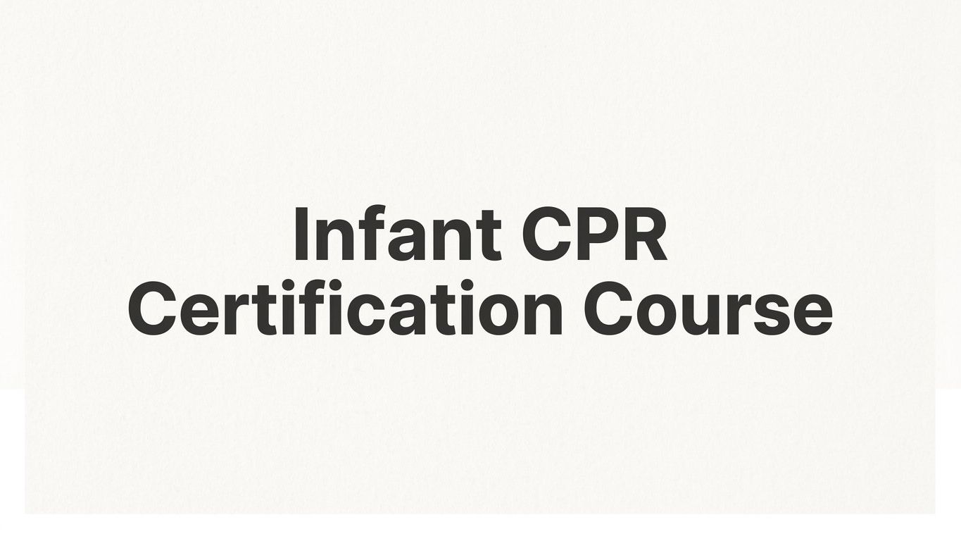 Infant CPR Certification Course: What It Covers, Who Needs It, and How to Get Certified