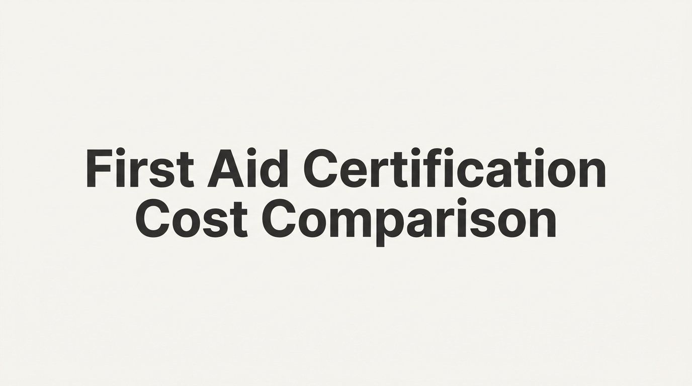 7 Strategies for a Smarter First Aid Certification Cost Comparison
