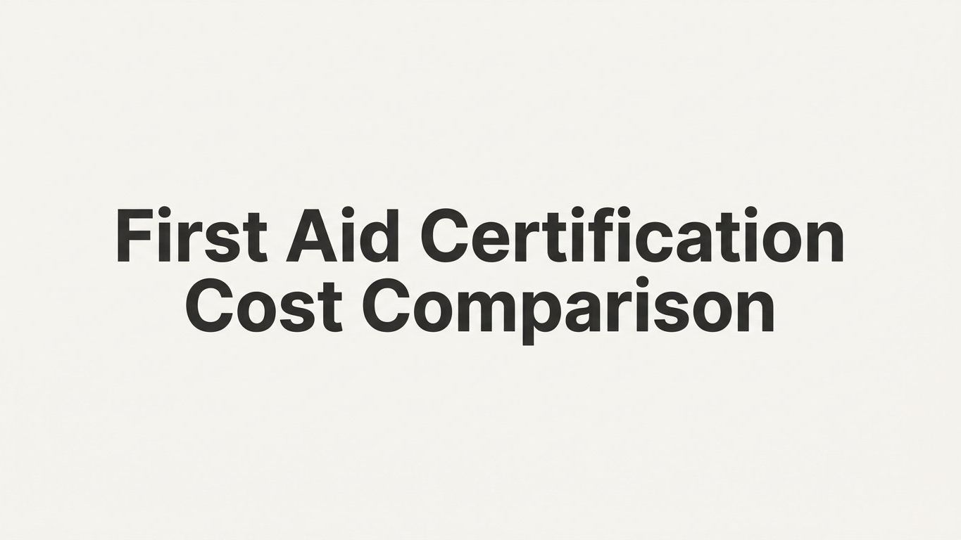 7 Strategies for a Smarter First Aid Certification Cost Comparison
