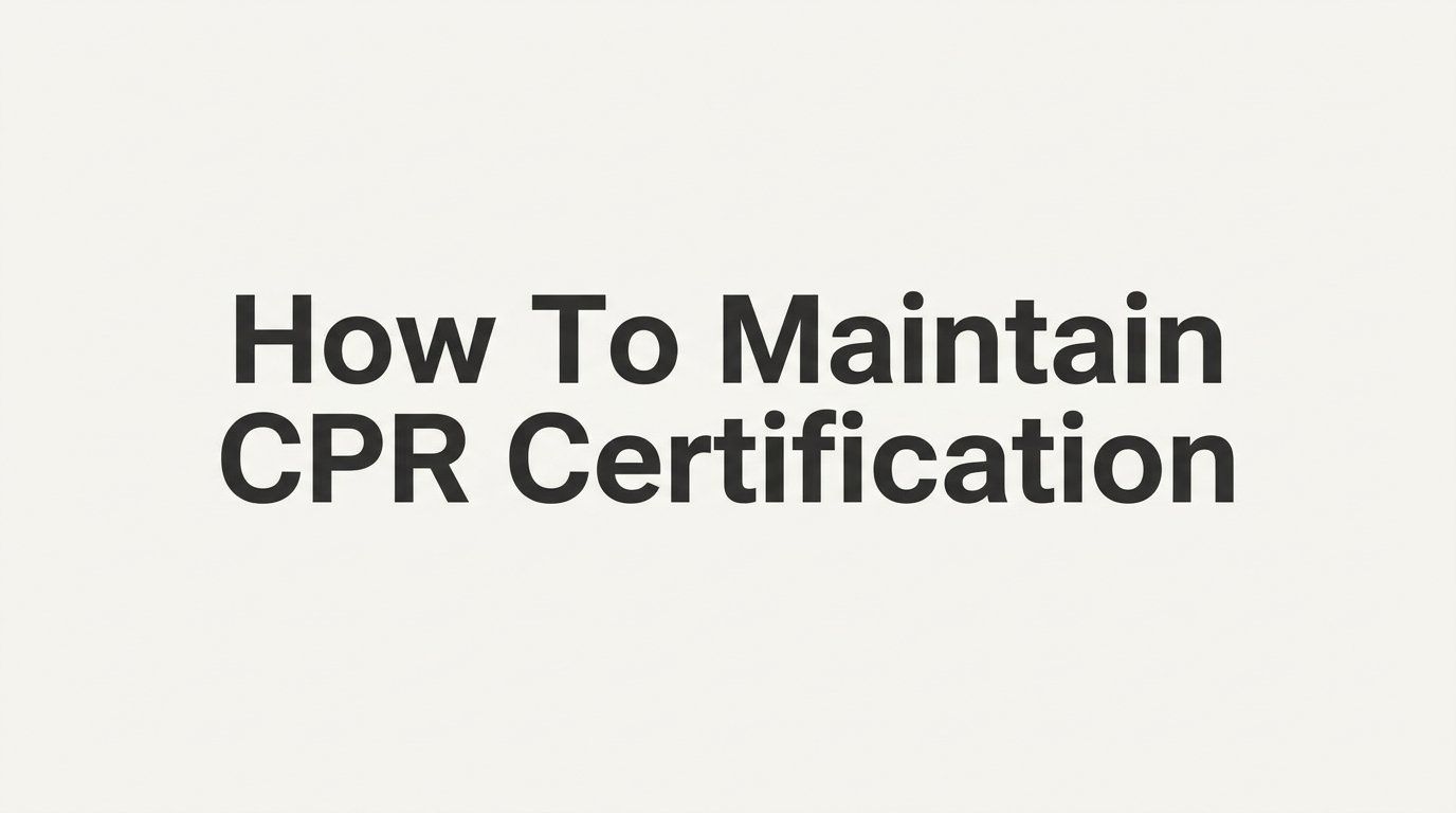 How to Maintain CPR Certification: A Step-by-Step Guide