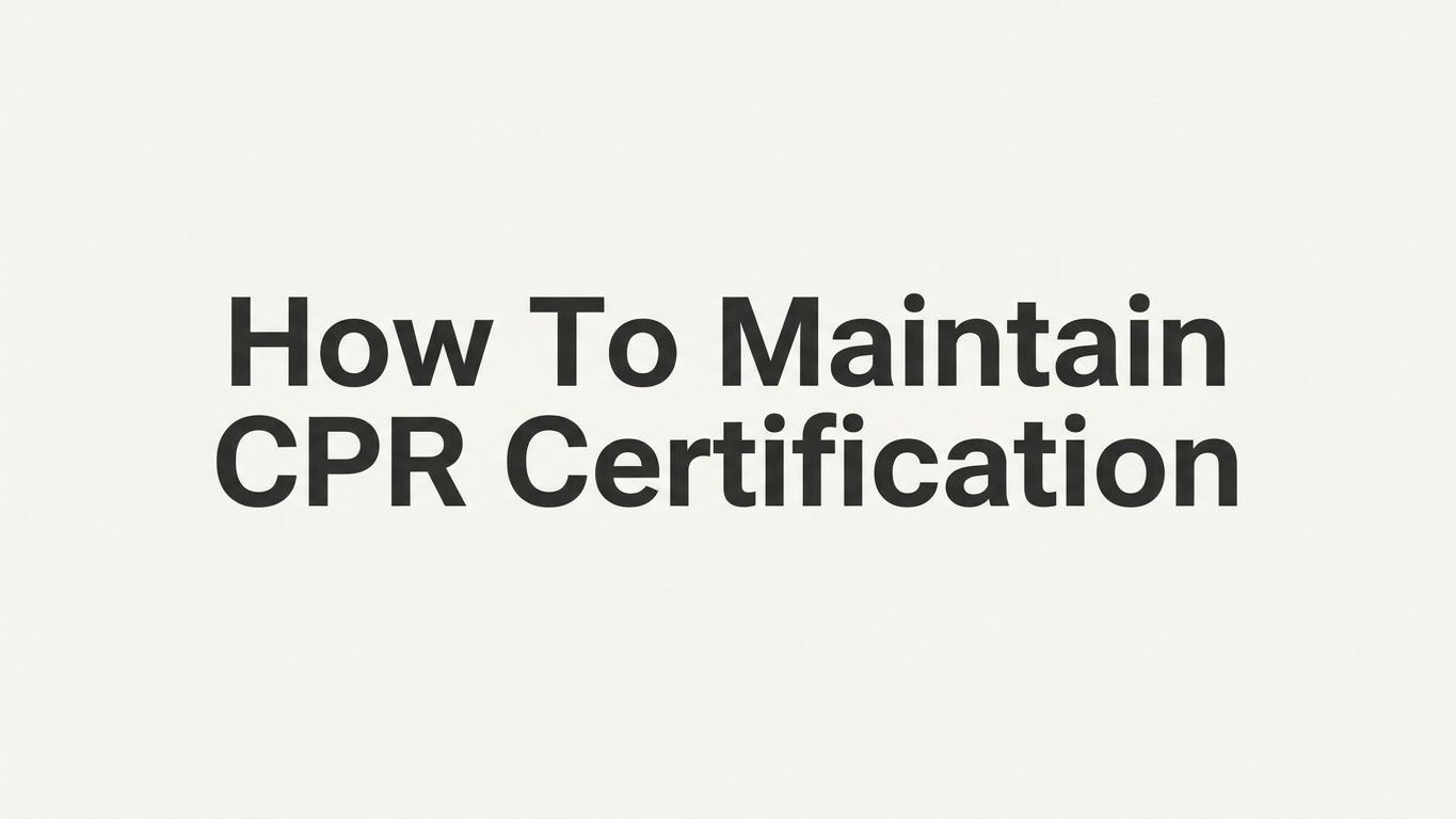 How to Maintain CPR Certification: A Step-by-Step Guide
