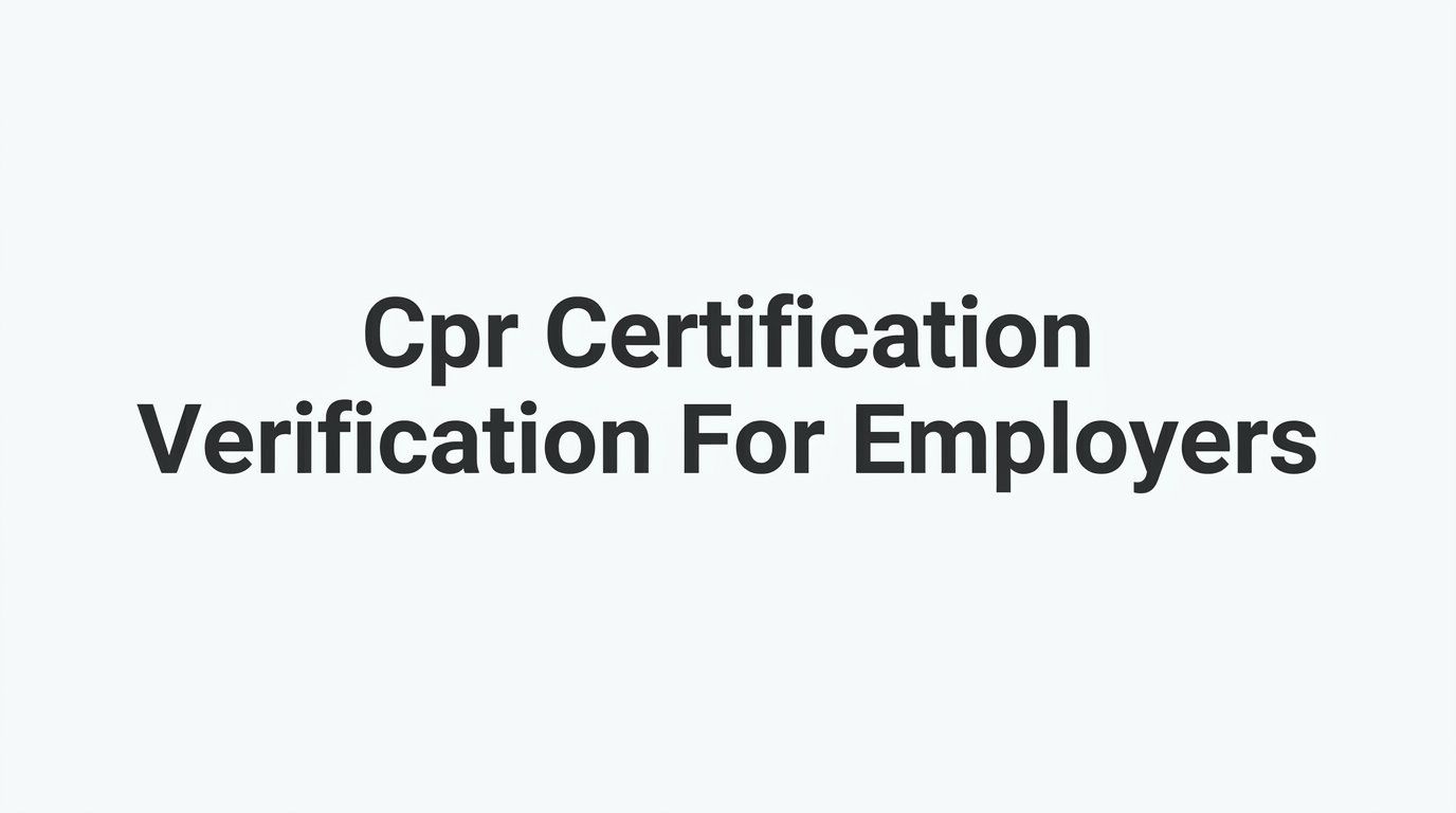CPR Certification Verification for Employers: A Step-by-Step Guide
