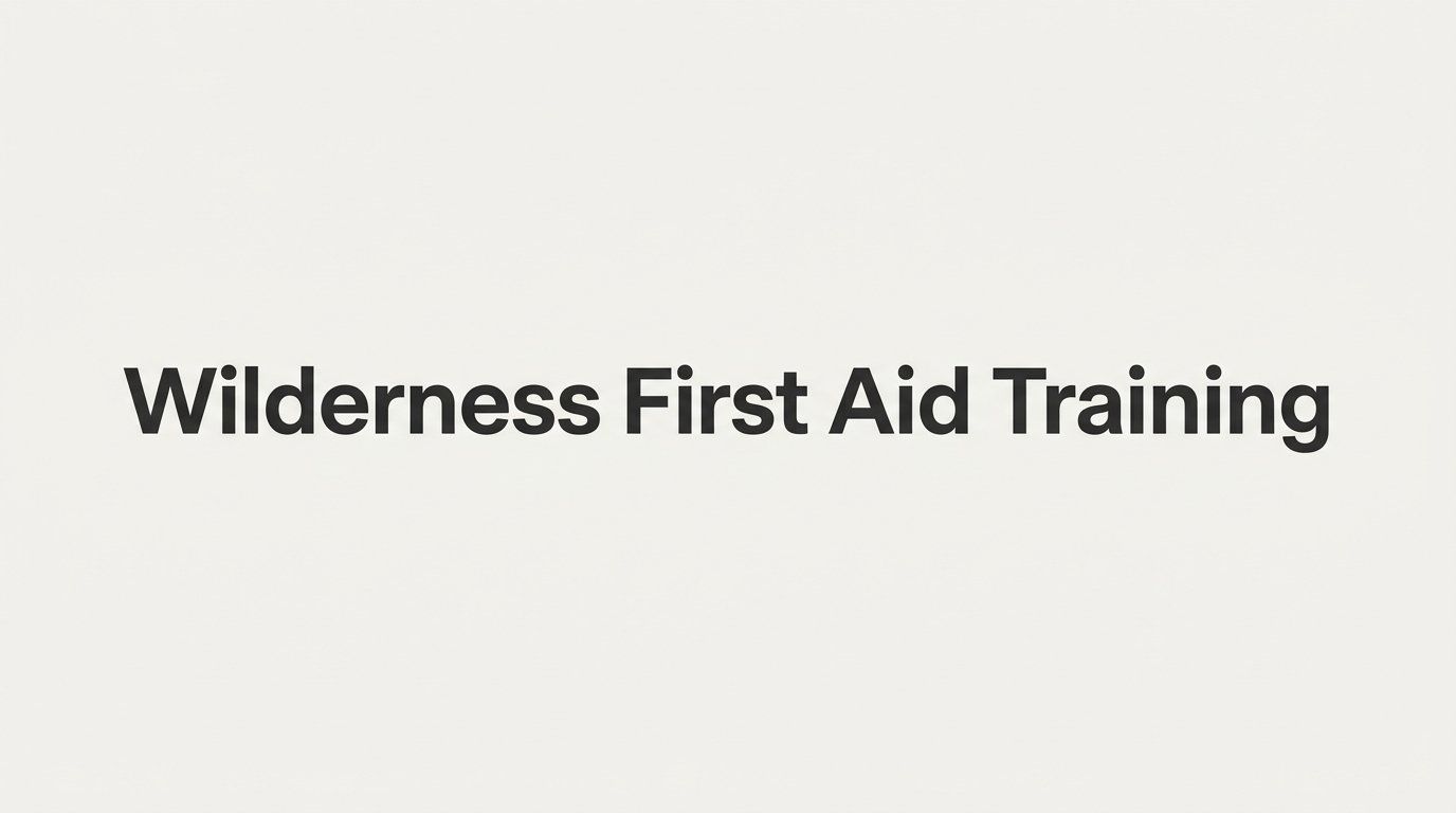 7 Strategies to Get the Most Out of Wilderness First Aid Training