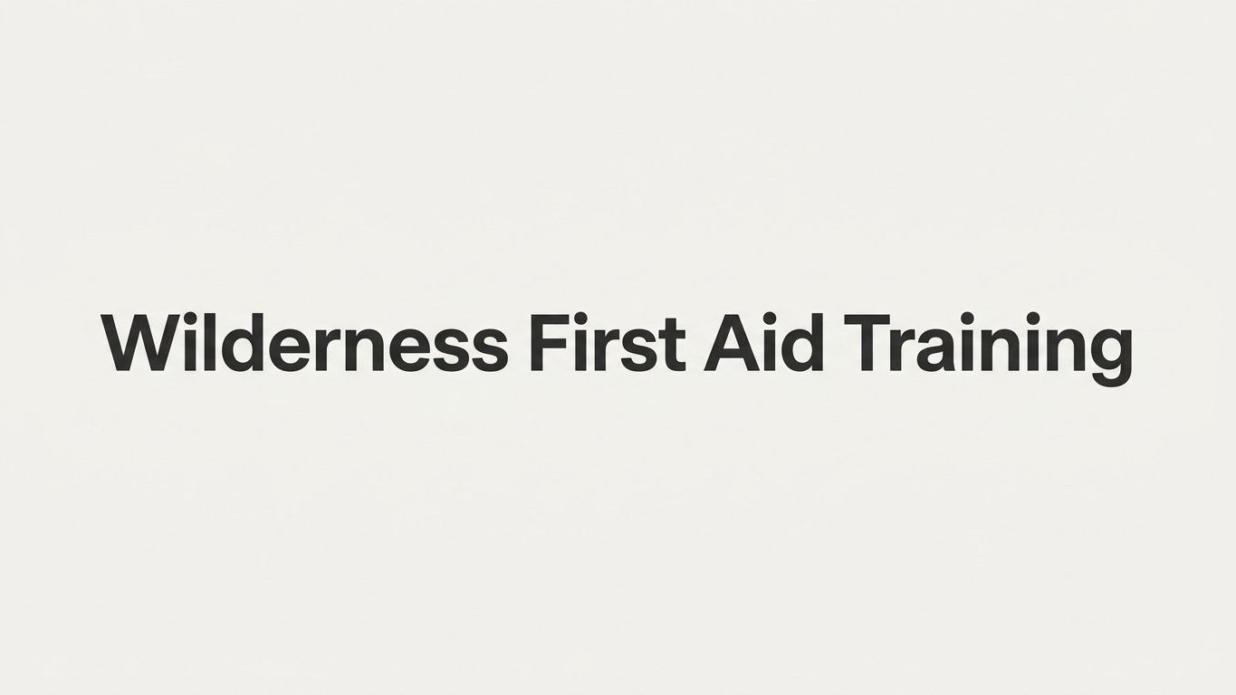 7 Strategies to Get the Most Out of Wilderness First Aid Training