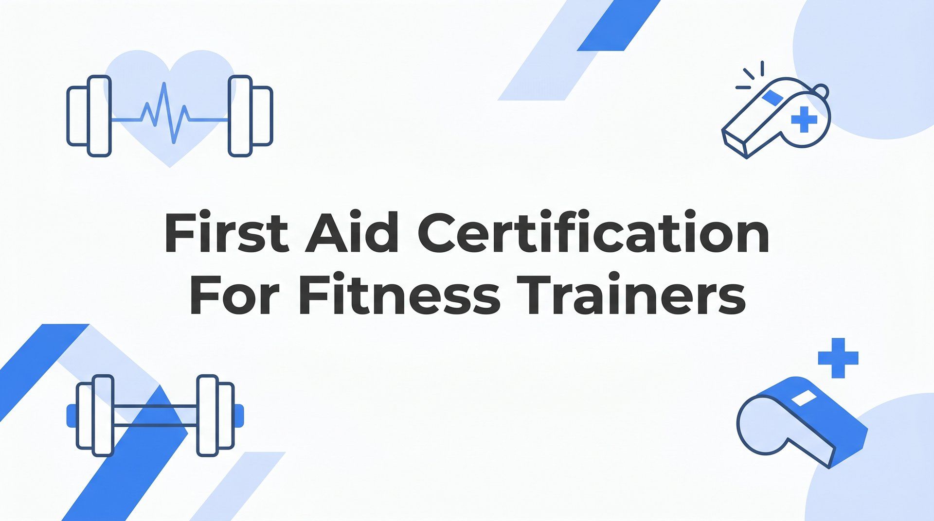 First Aid Certification for Fitness Trainers: What You Need to Know
