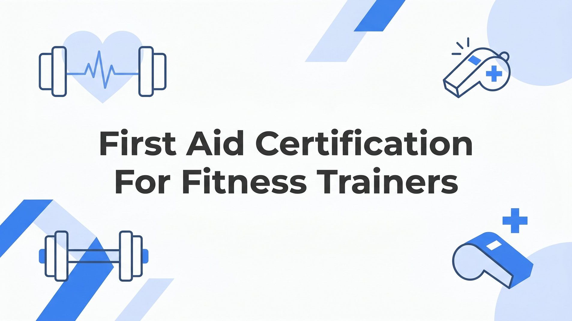 First Aid Certification for Fitness Trainers: What You Need to Know