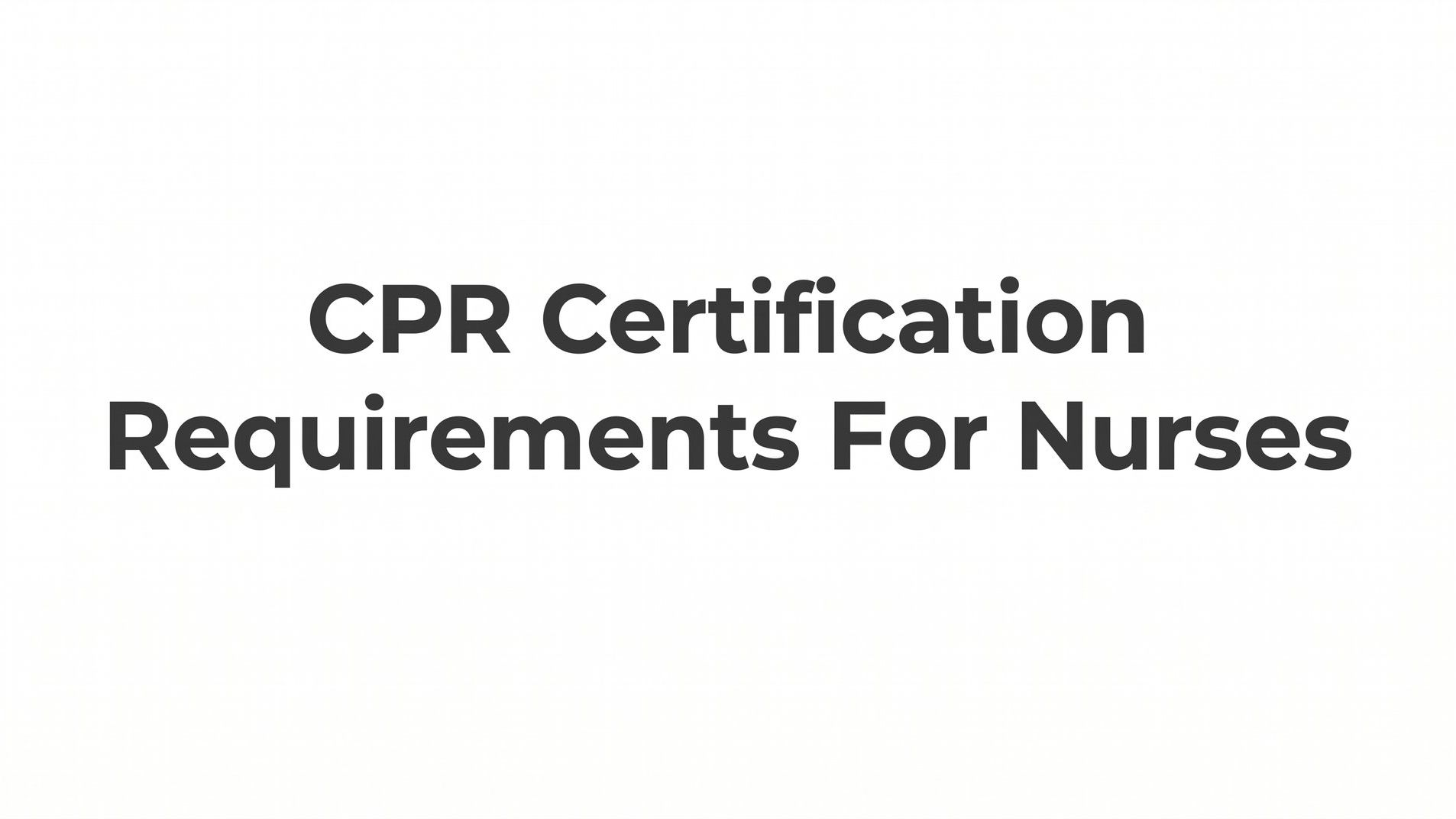 CPR Certification Requirements for Nurses: What You Need to Know