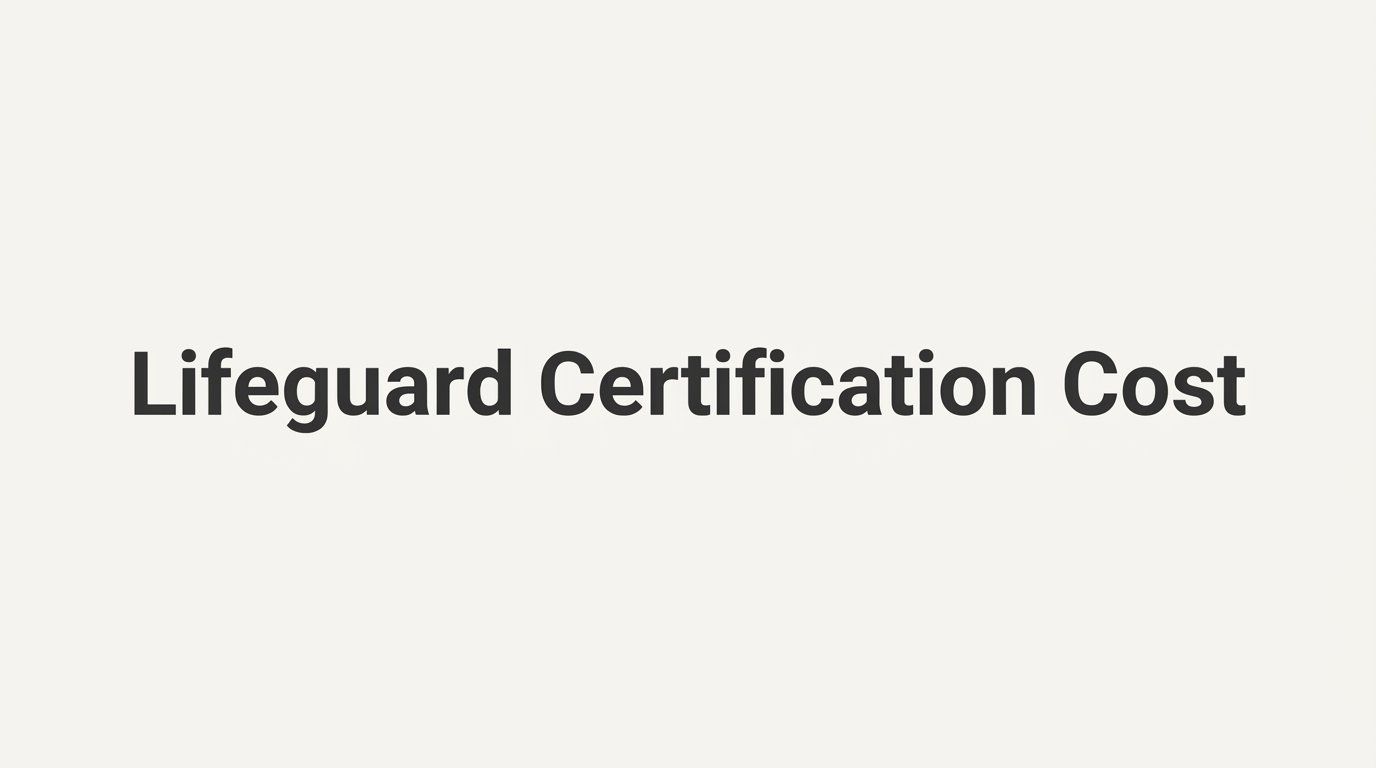 Lifeguard Certification Cost: What You'll Pay and What Affects the Price