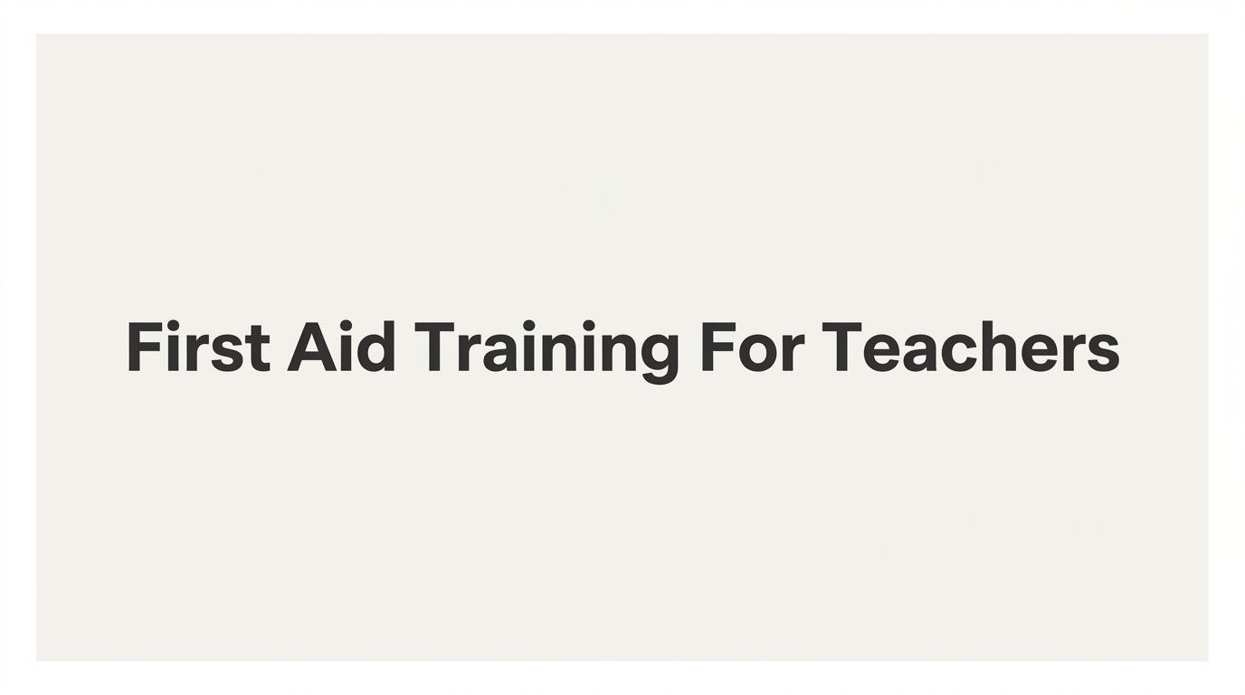 First Aid Training for Teachers: What Educators Need to Know and How to Get Certified