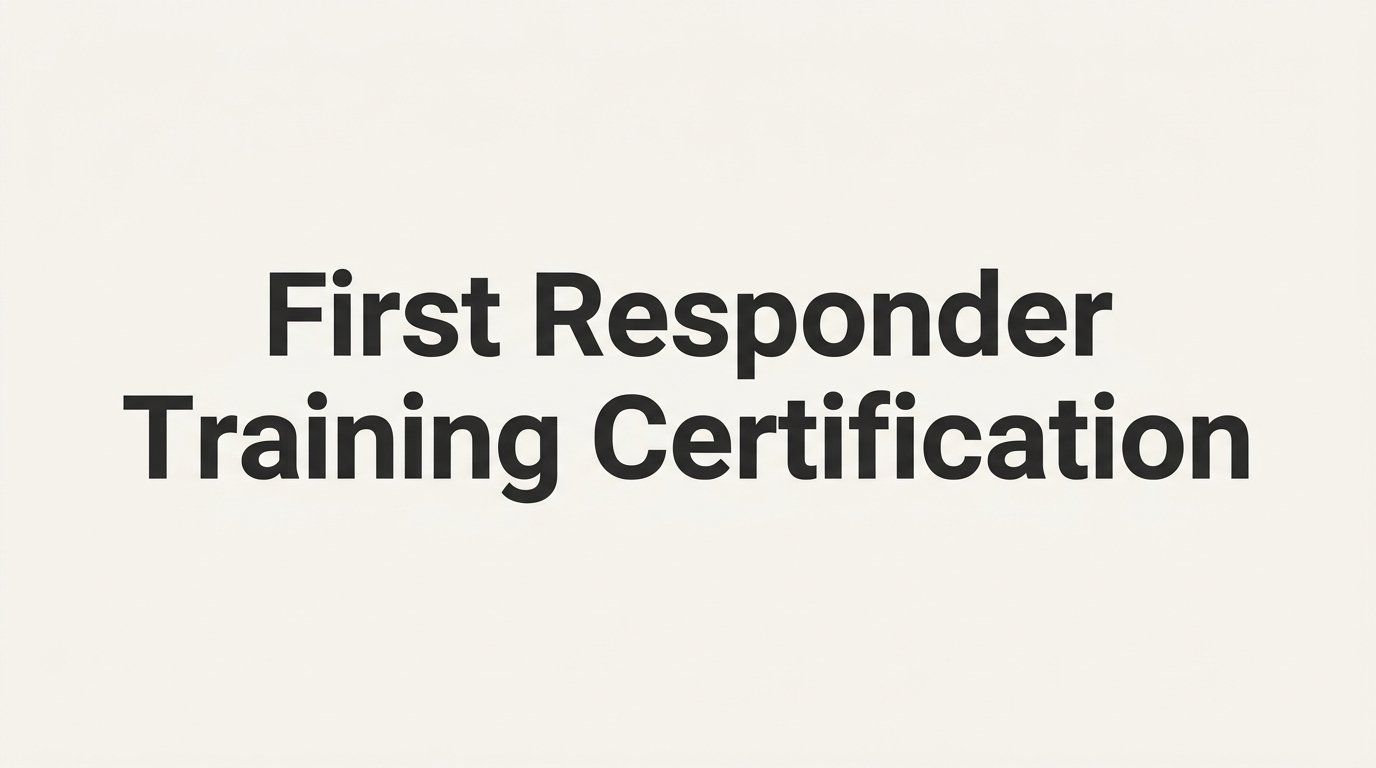 First Responder Training Certification: A Step-by-Step Guide to Getting Certified