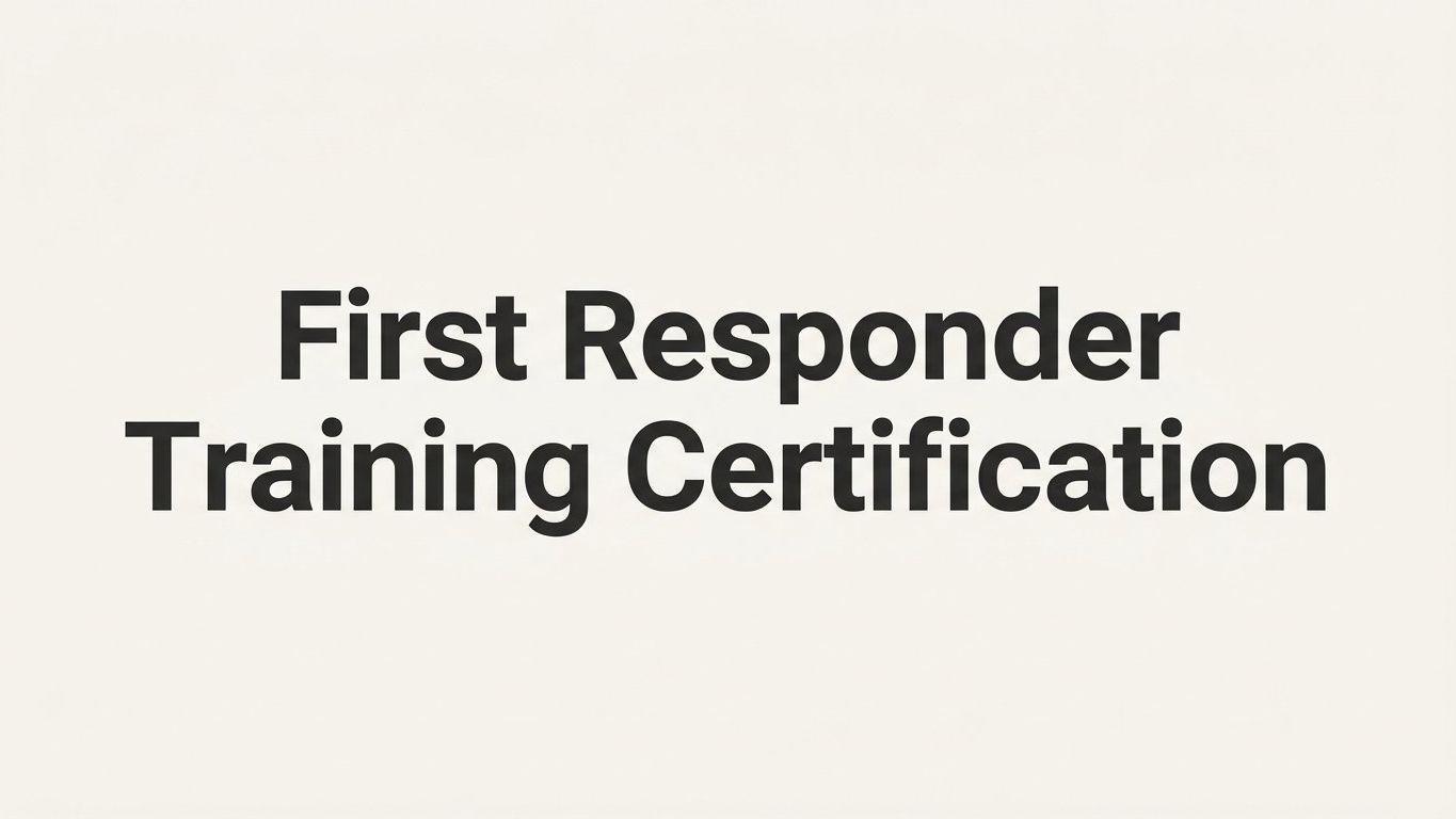 First Responder Training Certification: A Step-by-Step Guide to Getting Certified