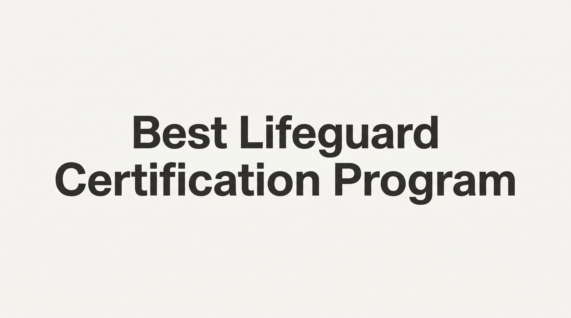 7 Best Lifeguard Certification Program Strategies to Choose the Right Training