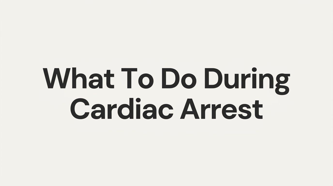 What to Do During Cardiac Arrest: A Step-by-Step Guide
