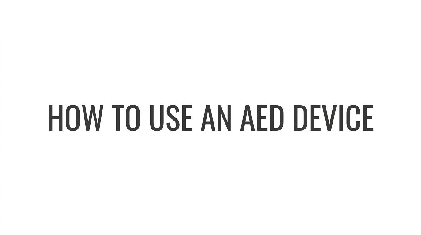 How to Use an AED Device: A Step-by-Step Guide for Bystanders and Responders
