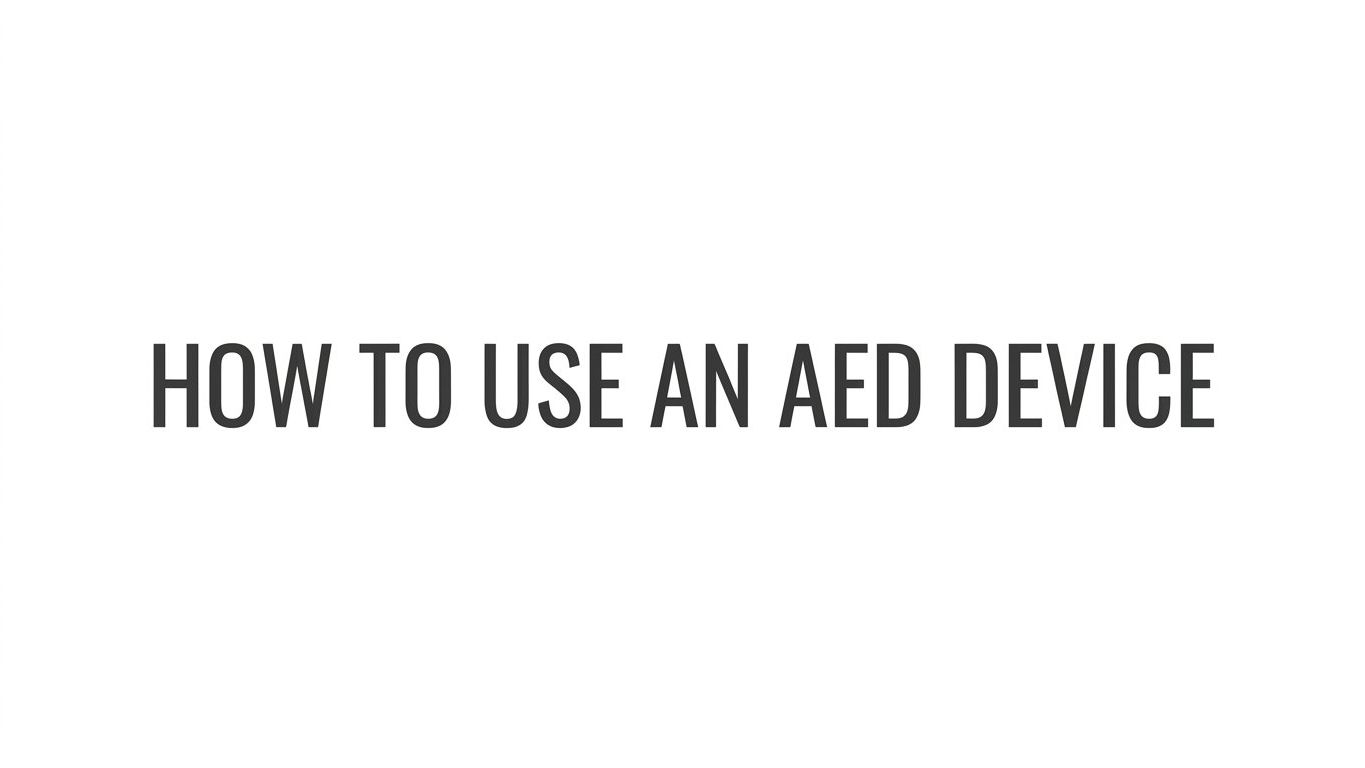 How to Use an AED Device: A Step-by-Step Guide for Bystanders and Responders