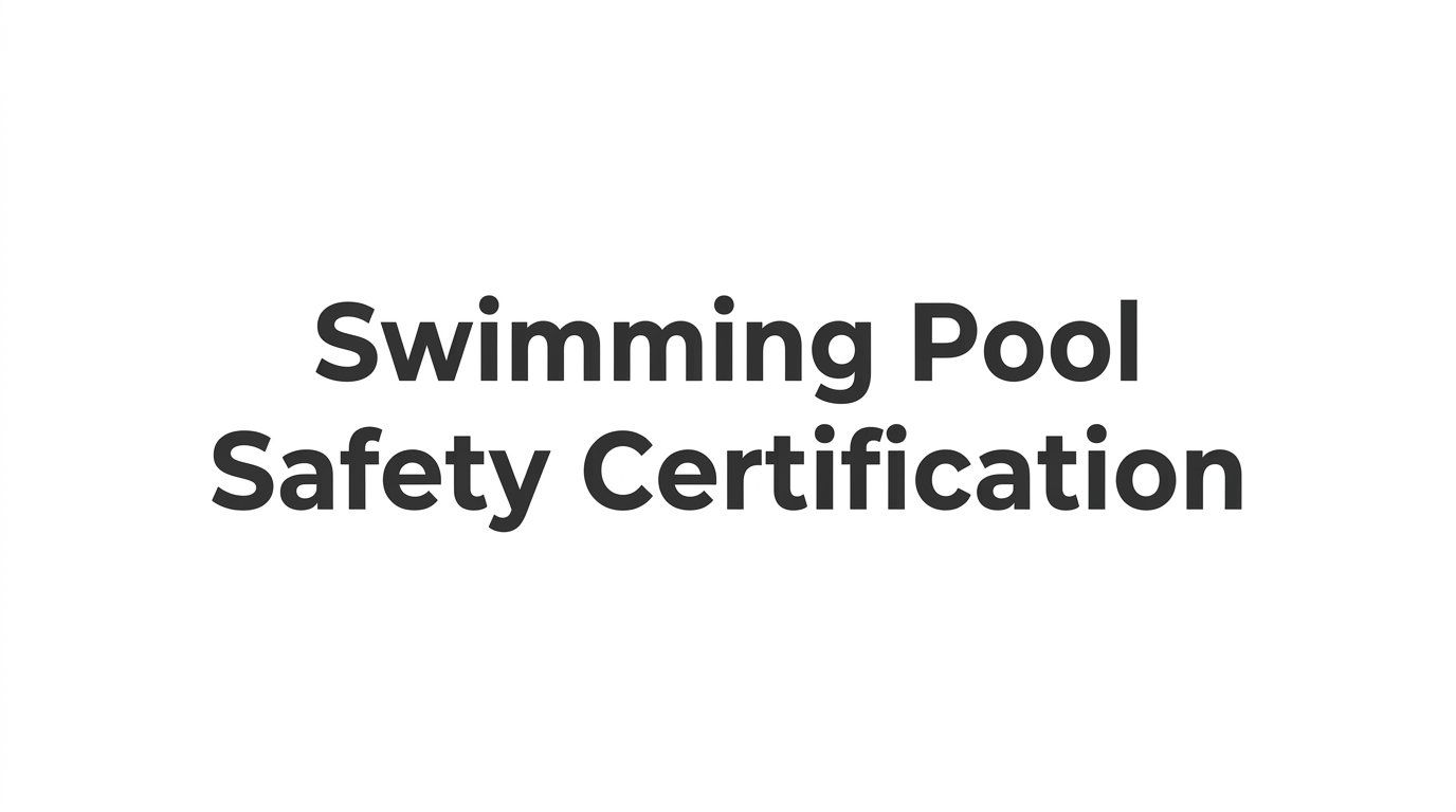 Swimming Pool Safety Certification: What It Covers, Who Needs It, and How to Get Certified