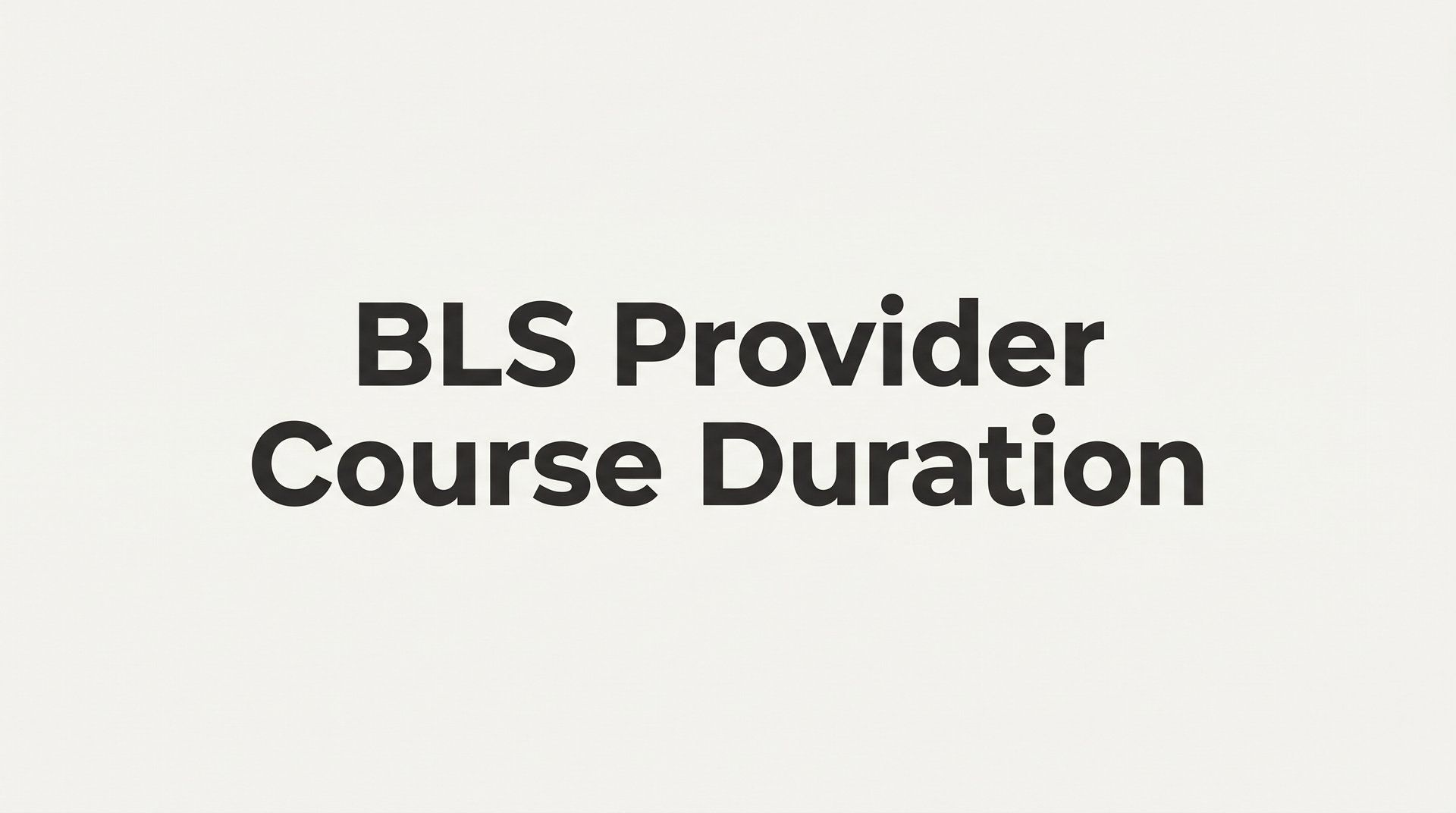 BLS Provider Course Duration: How Long Does It Take to Get Certified?