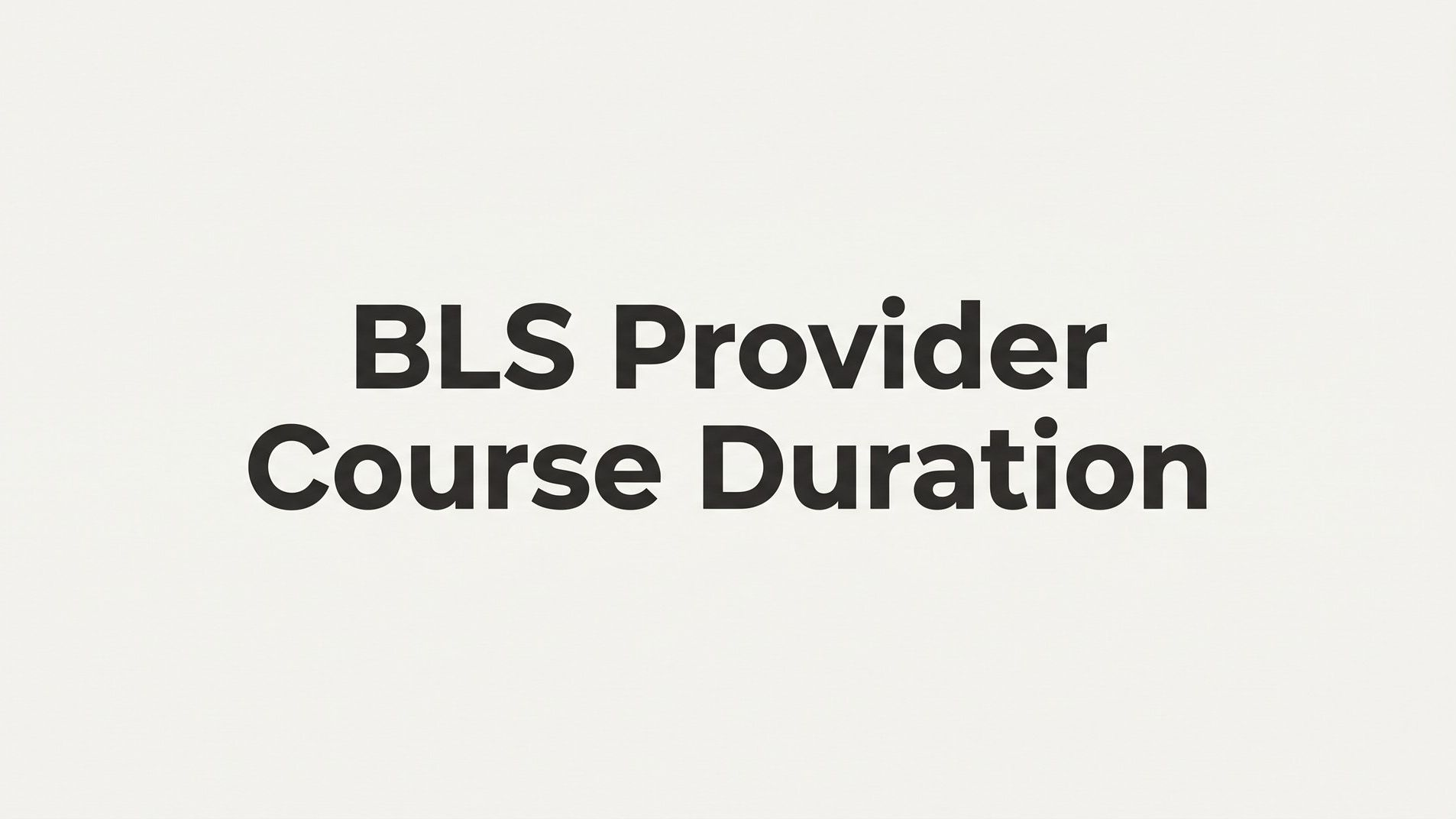 BLS Provider Course Duration: How Long Does It Take to Get Certified?