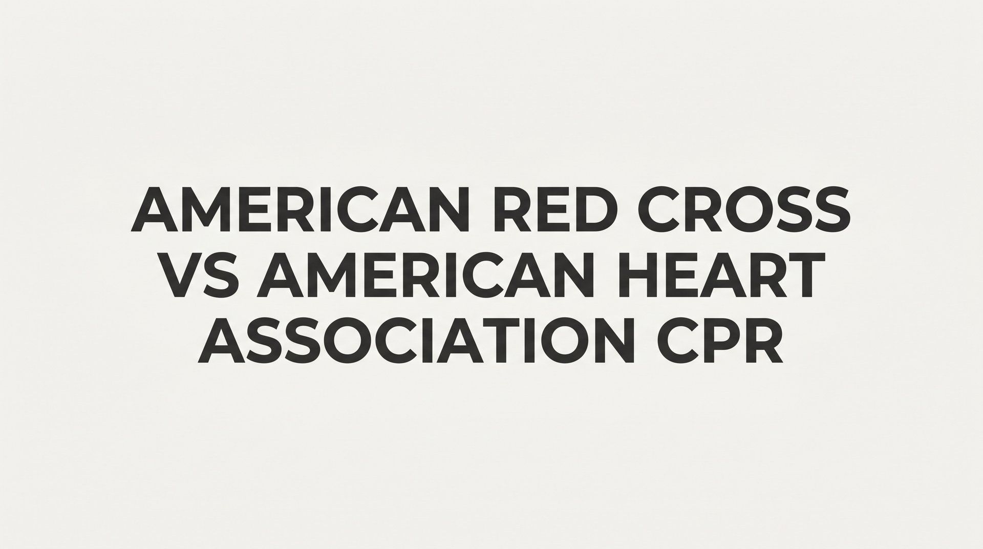 7 Key Differences Between American Red Cross and American Heart Association CPR Certification