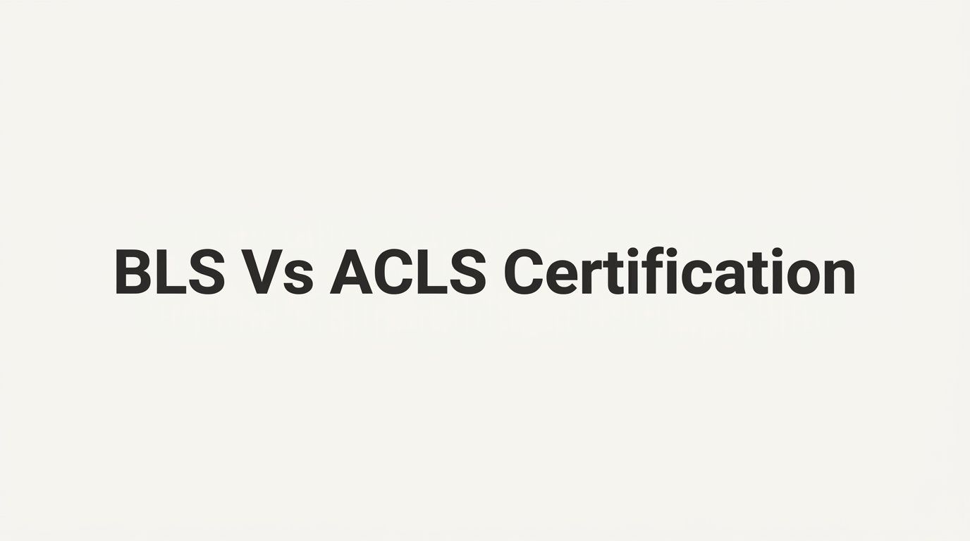 BLS vs ACLS Certification: 7 Key Strategies to Choose the Right Credential for Your Career