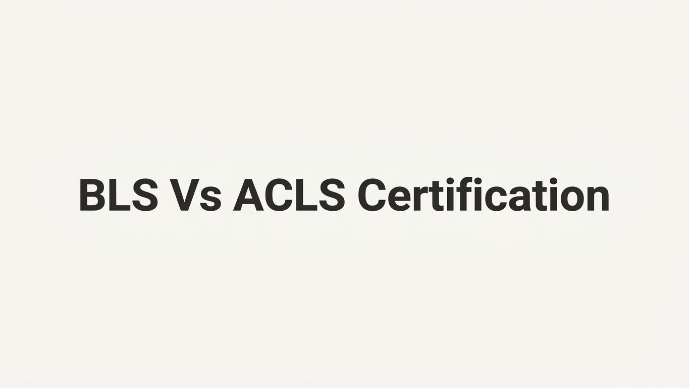 BLS vs ACLS Certification: 7 Key Strategies to Choose the Right Credential for Your Career