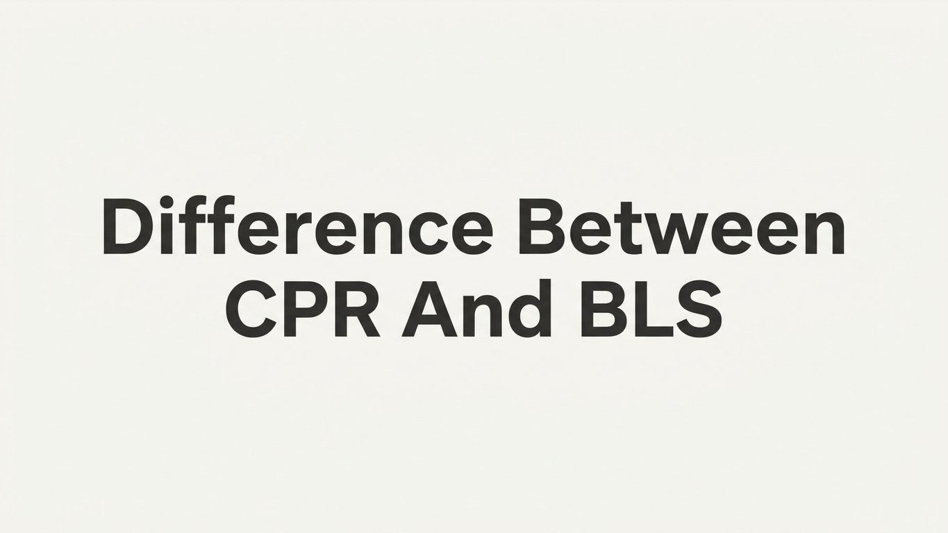 The Difference Between CPR and BLS: Which Certification Do You Actually Need?