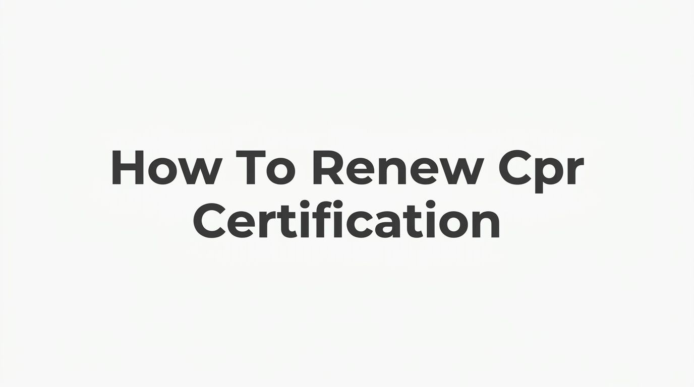How to Renew CPR Certification: A Step-by-Step Guide