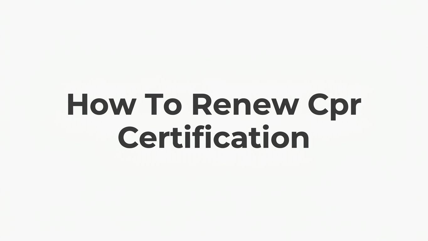 How to Renew CPR Certification: A Step-by-Step Guide