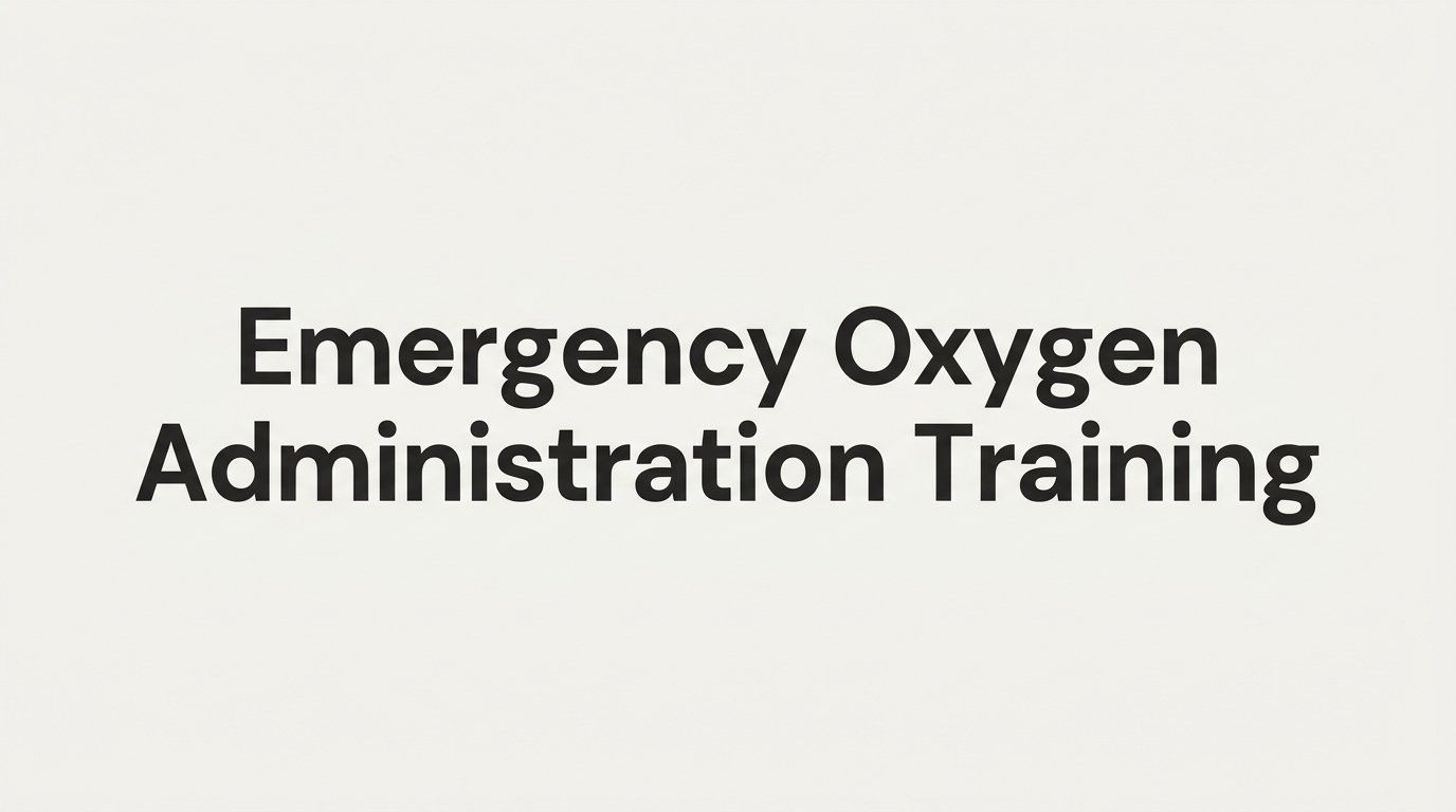Emergency Oxygen Administration Training: A Step-by-Step Guide