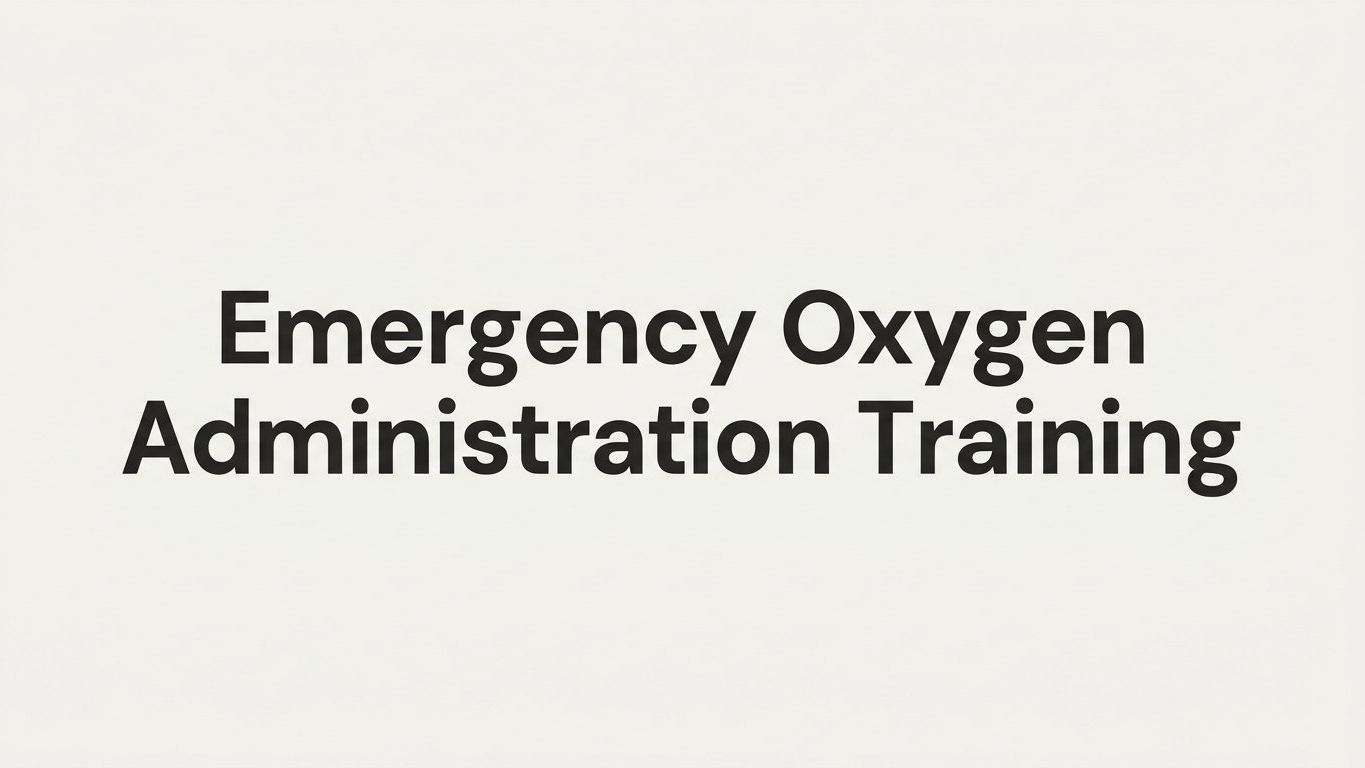 Emergency Oxygen Administration Training: A Step-by-Step Guide