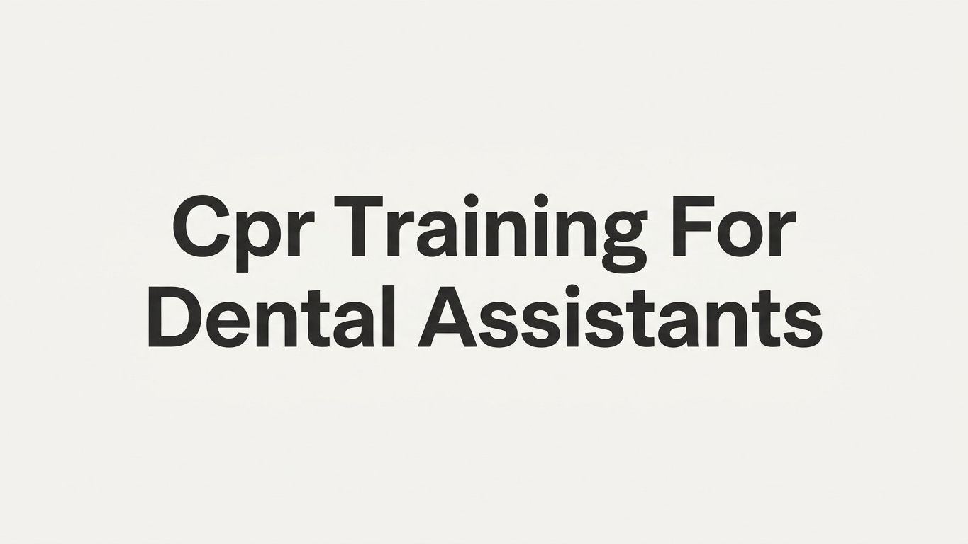 7 Essential CPR Training Strategies for Dental Assistants
